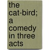 the Cat-Bird; a Comedy in Three Acts door Rupert Hughes