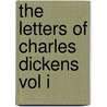 the Letters of Charles Dickens Vol I door General Books