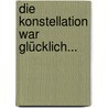 Die Konstellation war glücklich... door Henrik Halbleib