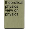 Theoretical Physics View On Physics door Arkadiy Lipkin
