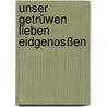Unser getrüwen lieben eidgenosßen door Sabine Kühn