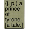 (J. P.) A Prince of Tyrone. [A tale.] door Charlotte Fennell