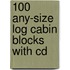100 Any-size Log Cabin Blocks With Cd
