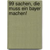 99 Sachen, die muss ein Bayer machen! door Günter Albrecht