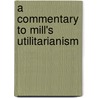 A Commentary to Mill's Utilitarianism door Valentin Muresan