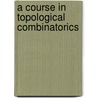 A Course in Topological Combinatorics door Mark De Longueville