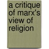 A Critique Of Marx's View Of Religion door Oswell Hapanyengwi
