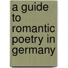 A Guide to Romantic Poetry in Germany door Miroslav John Hanak