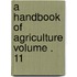 A Handbook of Agriculture Volume . 11