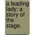 A Leading Lady: a story of the stage.