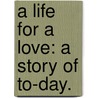 A Life for a Love: a story of to-day. door Elizabeth Meade