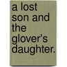A Lost Son and the Glover's Daughter. door Mary Linskill