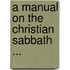 A Manual on the Christian Sabbath ...