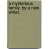 A Mysterious Family. by a New Writer. door Onbekend