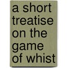 A Short Treatise on the Game of Whist by Edmond Hoyle