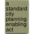 A Standard City Planning Enabling Act