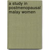 A Study In Postmenopausal Malay Women by Haslina Taib