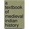 A Textbook of Medieval Indian History by Sailendra Sen