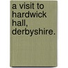 A Visit to Hardwick Hall, Derbyshire. door Onbekend