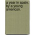 A Year in Spain. By a young American.