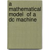 A Mathematical Model  Of A Dc Machine door Ning Chuang