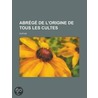 Abr G de L'Origine de Tous Les Cultes door Heleen M. Dupuis