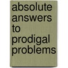 Absolute Answers to Prodigal Problems door Edwin Louis Cole
