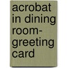Acrobat in Dining Room- Greeting Card by Paul Collette