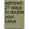 Admired: 21 Ways to Double Your Value door Mark C. Thompson