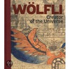 Adolf Wolfli: Creator of the Universe door Manuel Anceau