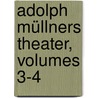 Adolph Müllners Theater, Volumes 3-4 by Adolph Müllner