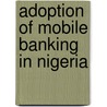 Adoption Of Mobile Banking In Nigeria by Aliyu Onipede