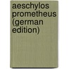 Aeschylos Prometheus (German Edition) by Thomas George Aeschylus