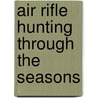 Air Rifle Hunting Through the Seasons door Mathew Manning