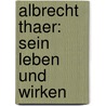 Albrecht Thaer: Sein Leben Und Wirken by Wilhelm Körte