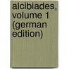 Alcibiades, Volume 1 (German Edition) door Gottlieb Meissner August