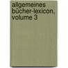 Allgemeines Bücher-lexicon, Volume 3 by Wilhelm Heinsius
