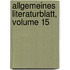 Allgemeines Literaturblatt, Volume 15