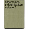 Allgemeines Theater-lexikon, Volume 7 by Herman Marggraff