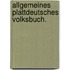 Allgemeines plattdeutsches Volksbuch.