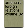 America's Foreign Relations Volume 02 by Willis Fletcher Johnson