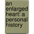 An Enlarged Heart: A Personal History