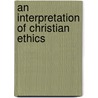 An Interpretation of Christian Ethics door Reinhold Niebuhr