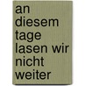 An diesem Tage lasen wir nicht weiter by Will Schwalbe