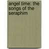 Angel Time: The Songs of the Seraphim door Anne Rice