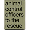 Animal Control Officers to the Rescue by Meish Goldish