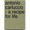 Antonio Carluccio - A Recipe for Life door Antonio Carluccio