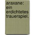 Araxane: Ein erdichtetes Trauerspiel.