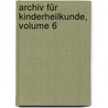 Archiv Für Kinderheilkunde, Volume 6 by Unknown