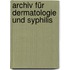 Archiv für Dermatologie und Syphilis